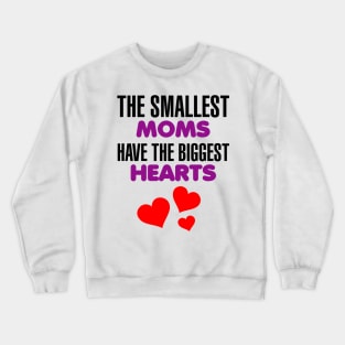 The Smallest Moms have the Biggest Hearts Crewneck Sweatshirt